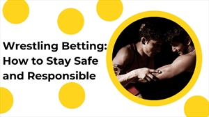 Wrestling Betting: How to Stay Safe and Responsible