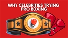 Why Different Celebrities Are Trying Out Professional Boxing
