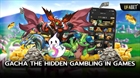 Gacha: The Hidden Gambling in Games