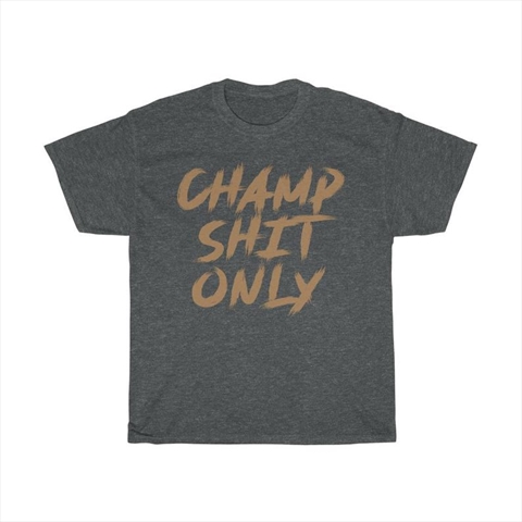 Champ Shit Only Tony Ferguson Dark Heather Unisex T-Shirt