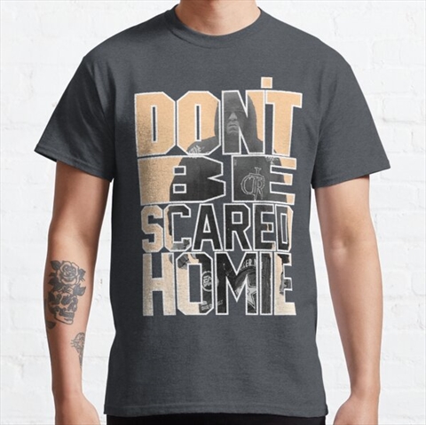 Nick Diaz Don't Be Scared Homie Quote Denim Heather Classic T-Shirt 