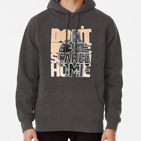 Nick Diaz Don't Be Scared Homie Quote Charcoal Heather Pullover Hoodie